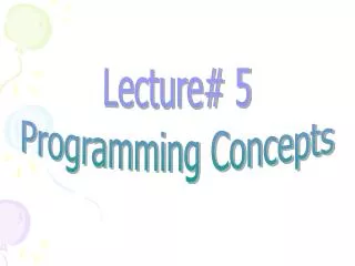 Lecture# 5 Programming Concepts