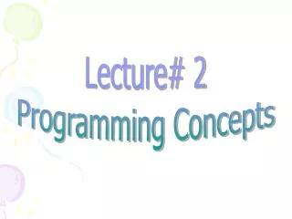 Lecture# 2 Programming Concepts