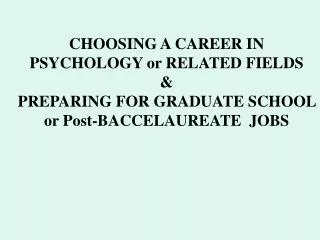 CHOOSING A CAREER IN PSYCHOLOGY or RELATED FIELDS &amp;