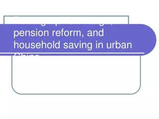 Demographic change, pension reform, and household saving in urban China