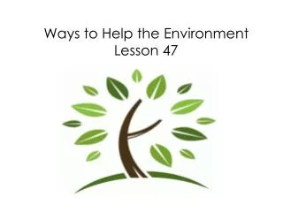 Ways to Help the Environment Lesson 47