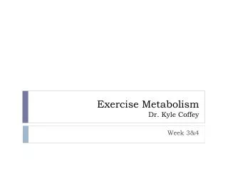 Exercise Metabolism Dr. Kyle Coffey