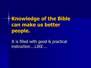 Knowledge of the Bible can make us better people.