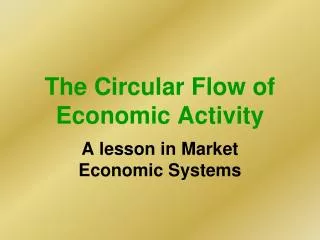 The Circular Flow of Economic Activity