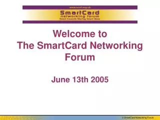 Welcome to The SmartCard Networking Forum June 13th 2005