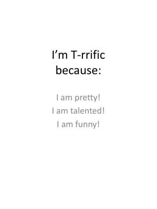 i m t rrific because