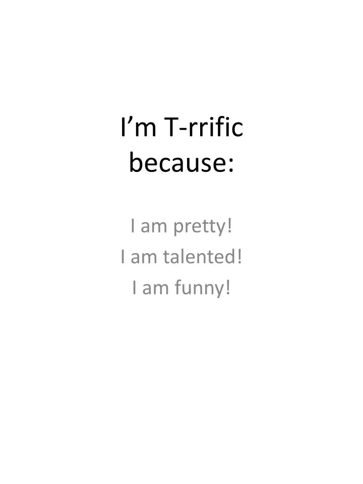 i m t rrific because