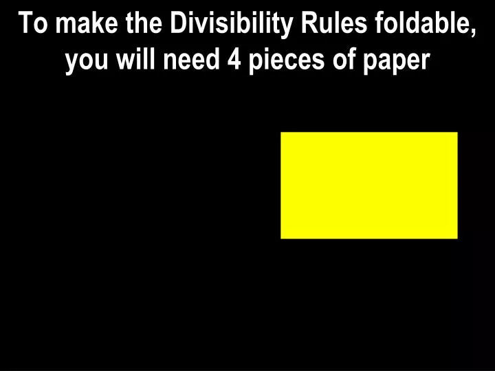 to make the divisibility rules foldable you will need 4 pieces of paper