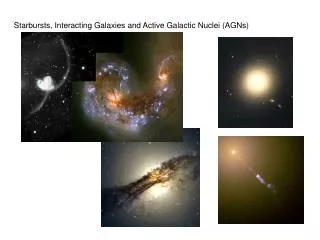 Starbursts, Interacting Galaxies and Active Galactic Nuclei (AGNs)