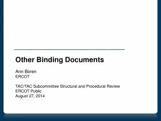 Other Binding Documents Ann Boren ERCOT TAC/TAC Subcommittee Structural and Procedural Review