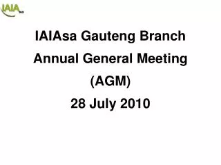 IAIAsa Gauteng Branch Annual General Meeting (AGM) 28 July 2010