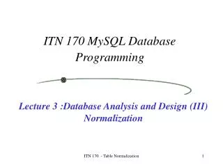 Lecture 3 :Database Analysis and Design (III) Normalization