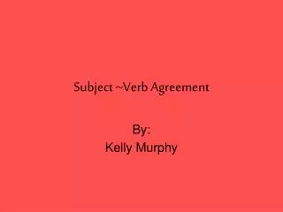 Subject ~Verb Agreement
