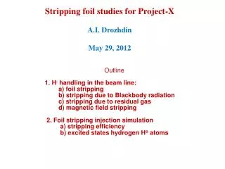 Stripping foil studies for Project-X A.I. Drozhdin May 29, 2012