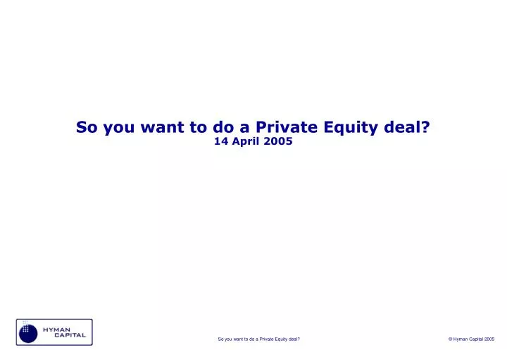 so you want to do a private equity deal 14 april 2005