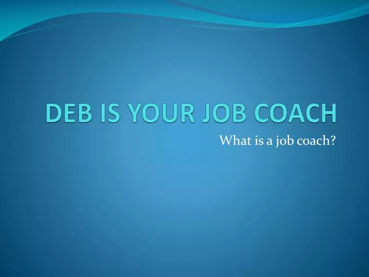 deb is your job coach