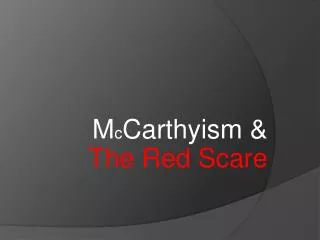 M c Carthyism &amp; The Red Scare