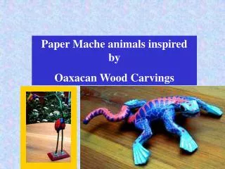 Paper Mache animals inspired by Oaxacan Wood Carvings