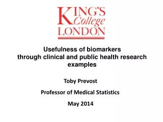 Toby Prevost Professor of Medical Statistics	 May 2014