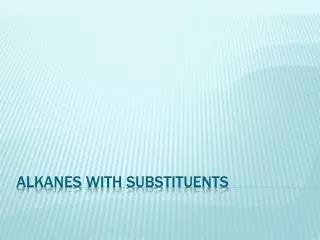 Alkanes with substituents