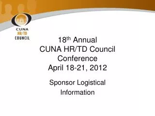 18 th Annual CUNA HR/TD Council Conference April 18-21, 2012