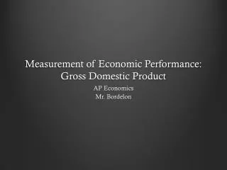 Measurement of Economic Performance: Gross Domestic Product