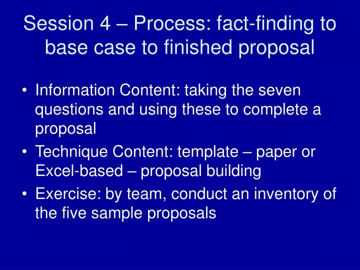 session 4 process fact finding to base case to finished proposal