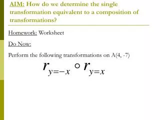 Homework: Worksheet Do Now: Perform the following transformations on A(4, -7)