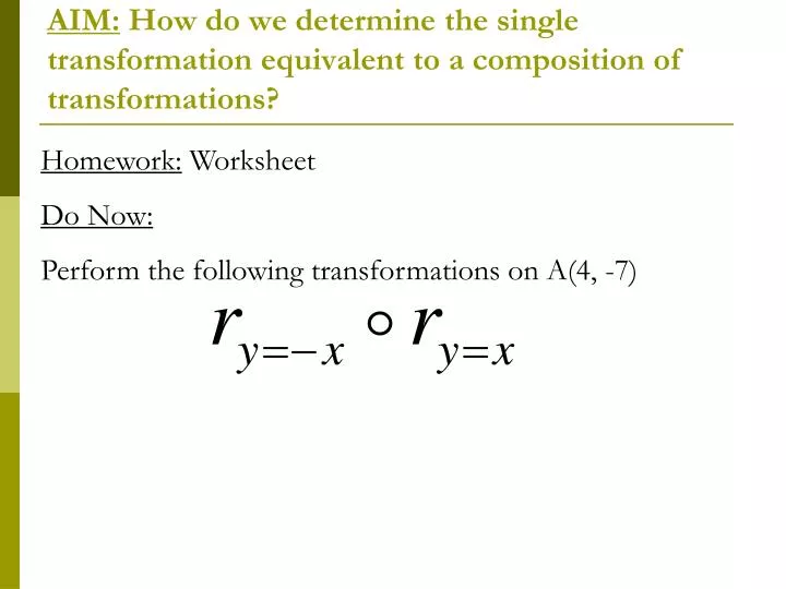 aim how do we determine the single transformation equivalent to a composition of transformations