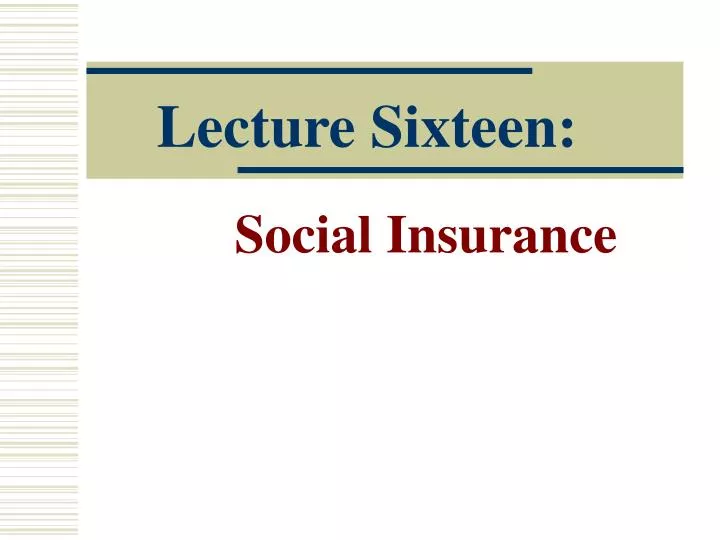 lecture sixteen social insurance