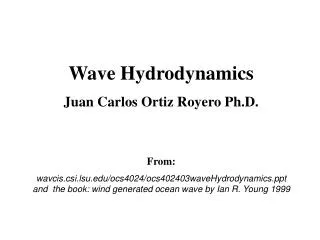 Wave Hydrodynamics Juan Carlos Ortiz Royero Ph.D. From: