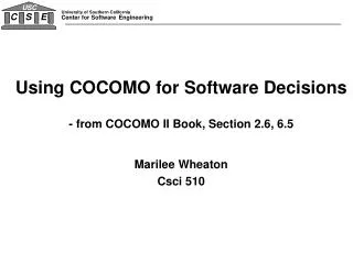 Using COCOMO for Software Decisions - from COCOMO II Book, Section 2.6, 6.5