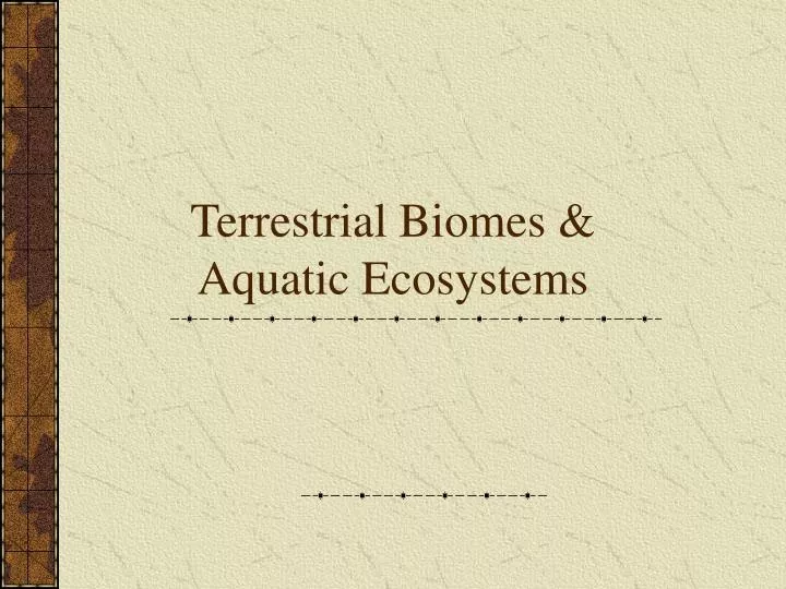terrestrial biomes aquatic ecosystems