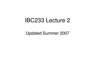 IBC233 Lecture 2 Updated Summer 2007