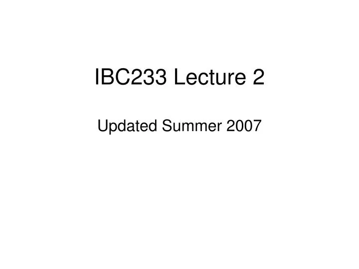 ibc233 lecture 2 updated summer 2007