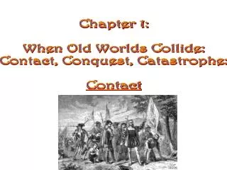 Chapter 1: When Old Worlds Collide: Contact, Conquest, Catastrophe: Contact