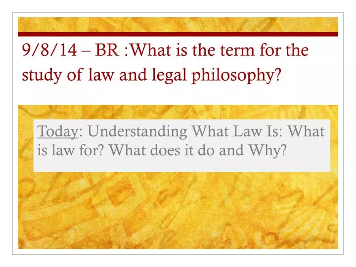 9 8 14 br what is the term for the study of law and legal philosophy