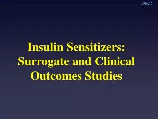 Insulin Sensitizers: Surrogate and Clinical Outcomes Studies