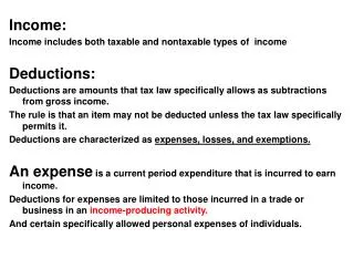 Income: Income includes both taxable and nontaxable types of income Deductions:
