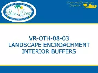 VR-OTH-08-03 LANDSCAPE ENCROACHMENT INTERIOR BUFFERS