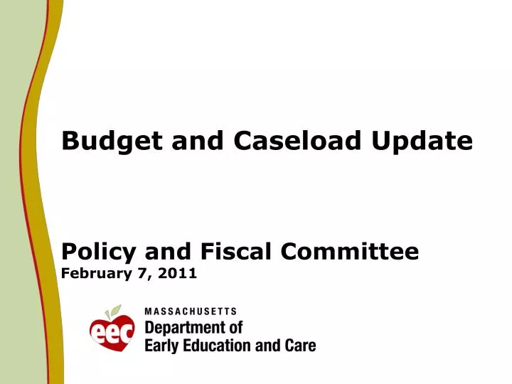budget and caseload update policy and fiscal committee february 7 2011