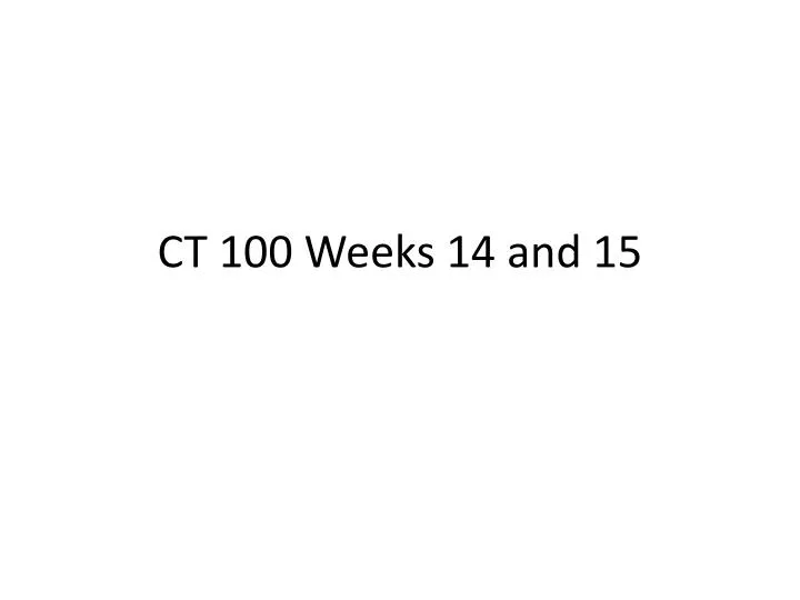 ct 100 weeks 14 and 15