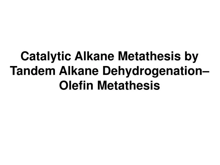 catalytic alkane metathesis by tandem alkane dehydrogenation olefin metathesis