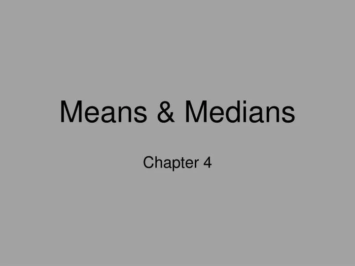 means medians