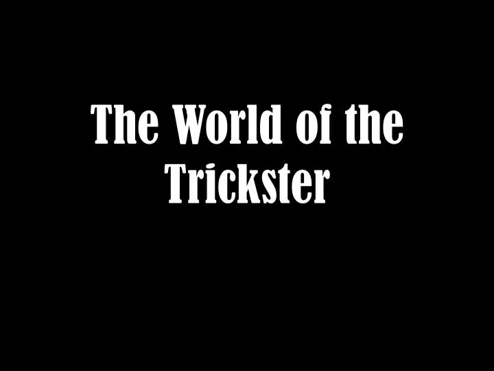 the world of the trickster