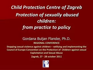 Child Protection Centre of Zagreb Protection of sexually abused children: from practice to policy