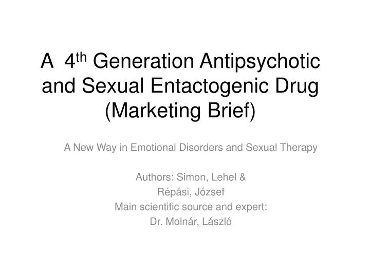 a 4 th g eneration a ntipsychotic and s exual e ntactogenic d rug m arketing b rief