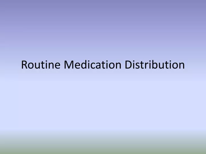 routine medication distribution