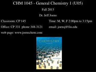 CHM 1045 - General Chemistry 1 (U05) Fall 2013 Dr. Jeff Joens