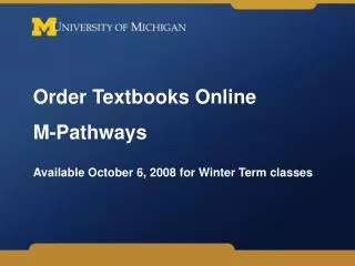 Order Textbooks Online M-Pathways Available October 6, 2008 for Winter Term classes